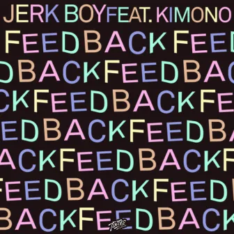 Feedback (feat. Kimono) by Jerk Boy