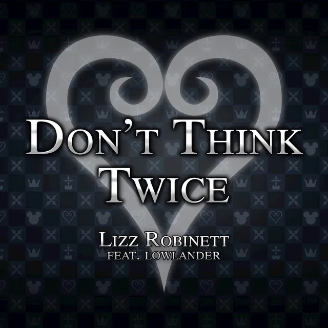 Don't Think Twice (From "Kingdom Hearts 3")