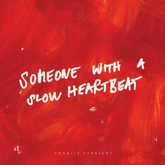 Someone With a Slow Heartbeat by Charlie Straight