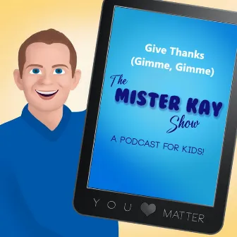 Give Thanks (Gimme Gimme) by The Mister Kay Show