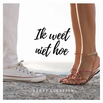 Ik weet niet hoe by Danny Lukassen