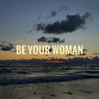 Be Your Woman by J.Dutt