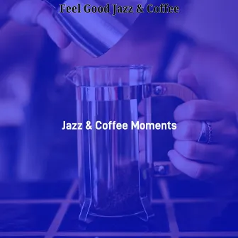 Feel Good Jazz & Coffee by Jazz & Coffee Moments