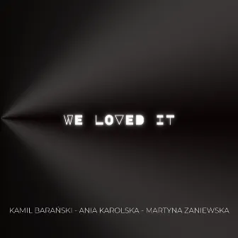 We Loved It by Ania Karolska