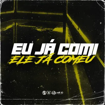 Eu Ja Comi, Ele Ja Comeu by DJ CAVAGLIERI