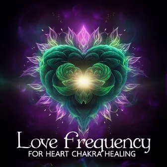 Love Frequency for Heart Chakra Healing: Unlocking Love's Resonance with Heartfelt by Olivia Mood