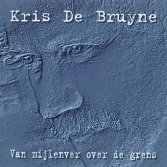 Van Mijlenver Over De Grens by Kris de Bruyne