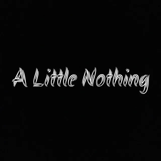 A Little Nothing