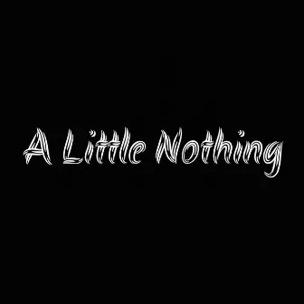 A Little Nothing by Mac Moore