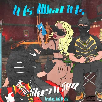 It Is What It Is by SkezYC