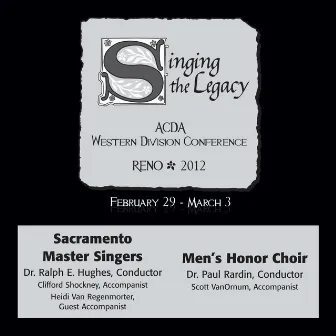 2012 American Choral Directors Association, Western Division (ACDA): Sacramento Master Singers & Men’s Honor Choir by Paul Rardin