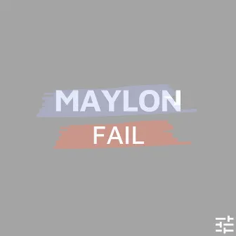 Fail by Maylon