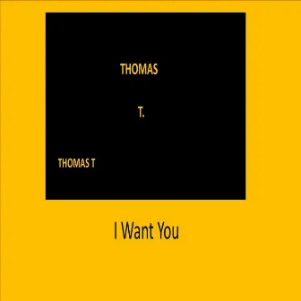 I Want You by Thomas T