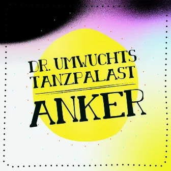 Anker by Dr. Umwuchts Tanzpalast