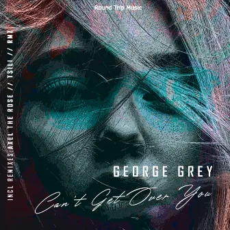 Can't Get Over You by George Grey