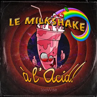 Le milkshake à l'acid by TooWise