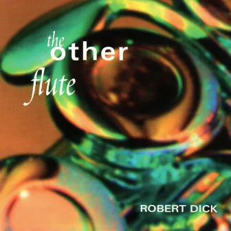 The Other Flute: Works by Dolphy, Dick, Varèse and Paganini by Robert Dick