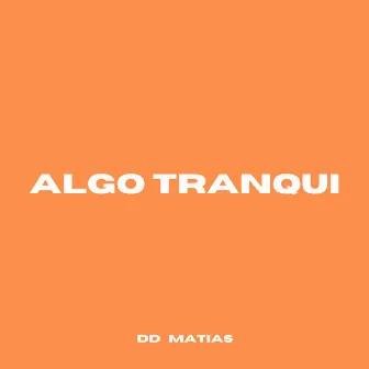 Algo Tranqui by DD MATIAS