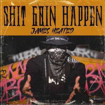 Shit Goin Happen by James Heated