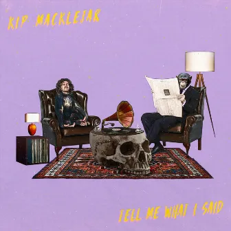 Tell Me What I Said by Kip Macklejar