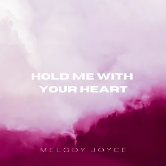 Hold me with your heart (Déjame amarte) by Melody Joyce