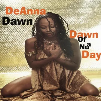 Dawn of a NU Day by DeAnna Dawn