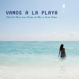 Vamos a la Playa Chill Out Music from Pueblo del Mar to Costa Calma by Unknown Artist