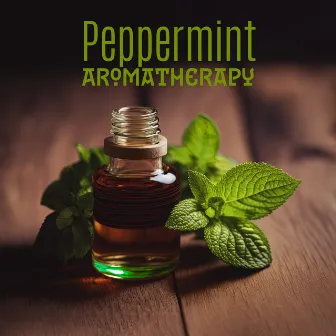 Peppermint Aromatherapy: Soothing Music for Aromatherapy Session & Headache Relief by Relaxing Distraction Therapy Zone