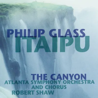 Glass: Itaipú & The Canyon by Atlanta Symphony Chorus