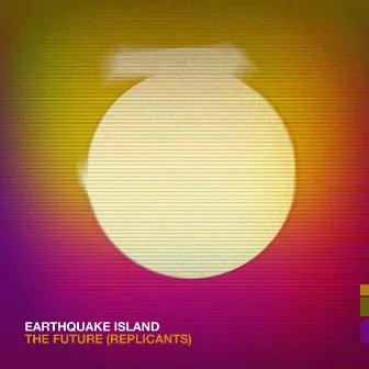 The Future - Replicants by Earthquake Island