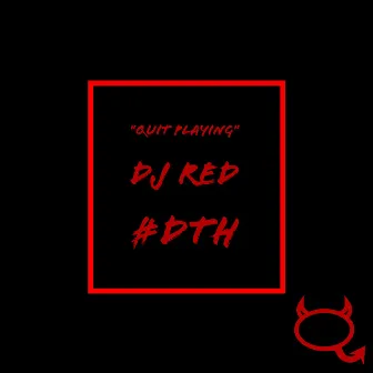 Quit Playing by Dj Red