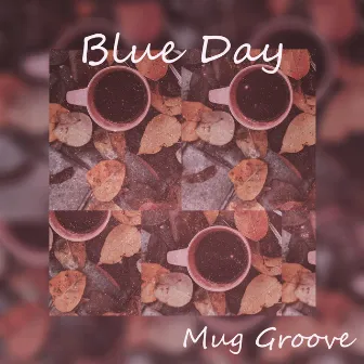 Blue Day by Mug Groove