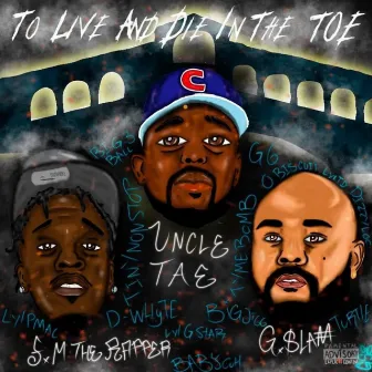 To Live And Die In The Toe by Uncle Tae