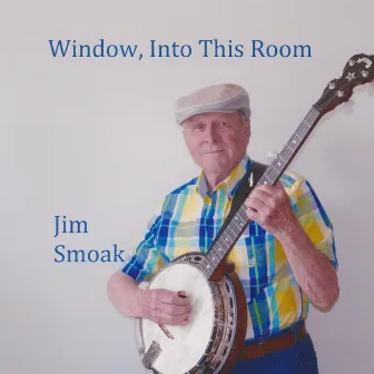 Window, Into This Room by Jim Smoak