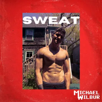 SWEAT by Michael Wilbur