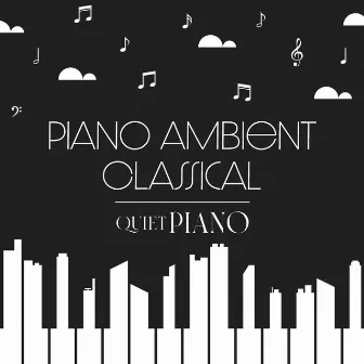 Piano Ambient Classical by Quiet Piano