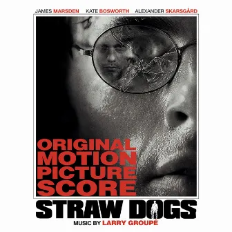 Straw Dogs (Original Motion Picture Score) by Larry Groupé