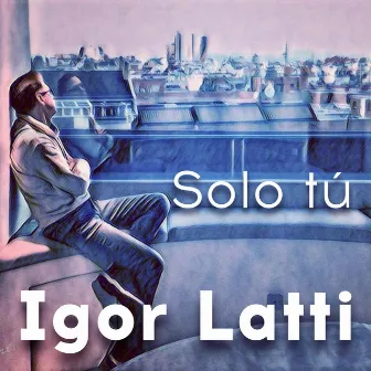 Solo Tú by Igor Latti