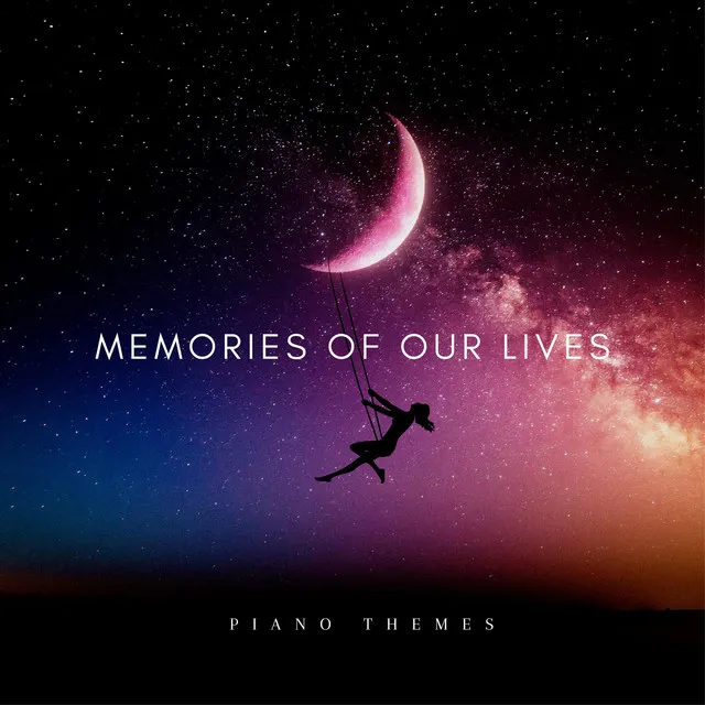 Memories Of Our Lives (Piano Themes)