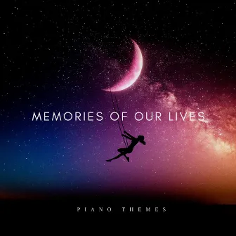 Memories Of Our Lives (Piano Themes) by Rob Boak