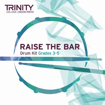 Raise the Bar Drum Kit Grades 3-5 by Trinity College London Press