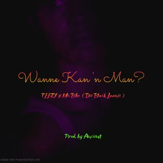 Wanne Kan 'N Man? by Teezy