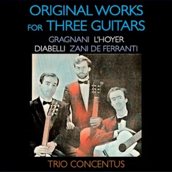 Gragnani, L'Hoyer, Diabelli, Zani de Ferranti: Original Works for Three Guitars by Trio Concentus