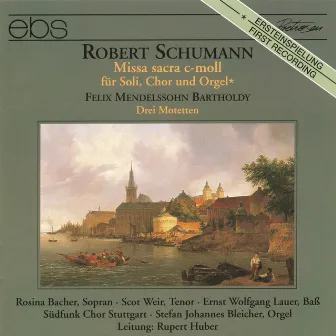 Schumann: Missa Sacra in C minor Op. 147 - Mendelssohn: 3 Motets Op. 69 by Stuttgart Sudfunkchor