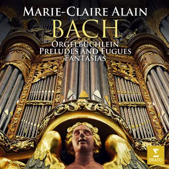 Bach: Orgelbüchlein, Preludes and Fugues & Fantasias (At the Organ of the Laurenskerk in Alkmaar) by Marie-Claire Alain