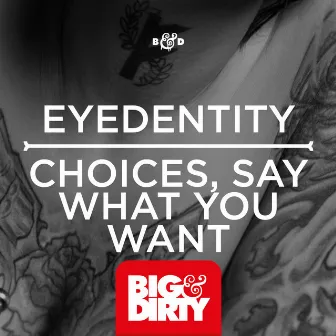 Choices / Say What You Want by Eyedentity