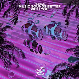 Music Sounds Better with You by Pillows