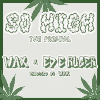 So High (The Prequal) [feat. Wax] by Ed E. Ruger