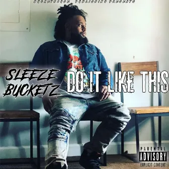 Do It Like This by Sleeze Bucketz