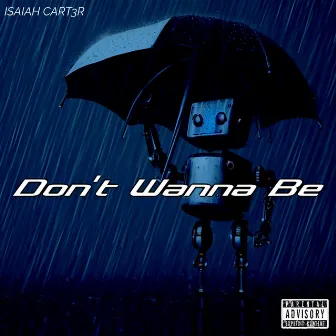 Don't Wanna Be by ISAIAH CART3R